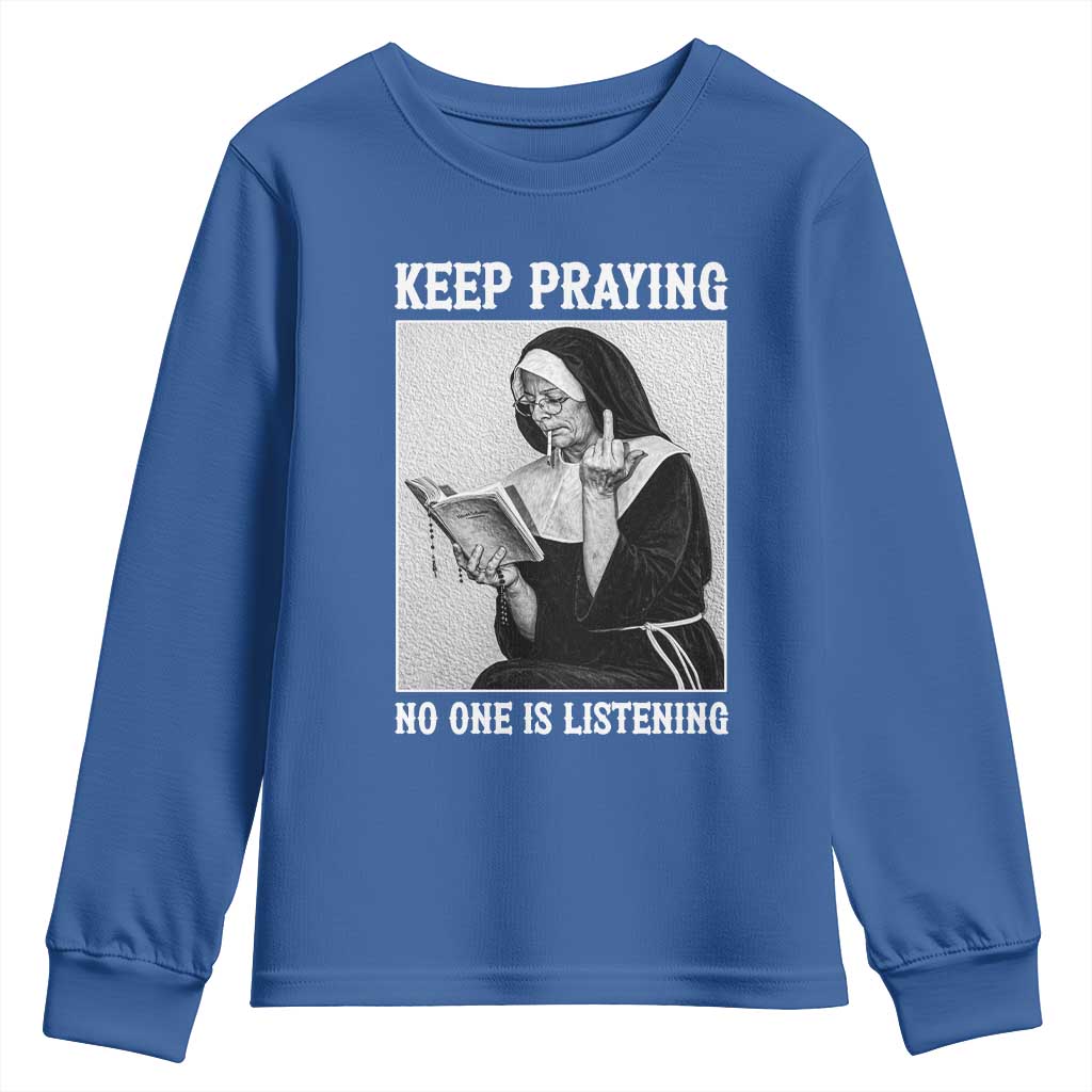Funny Smoking Nun Youth Sweatshirt Keep Praying No One Is Listening