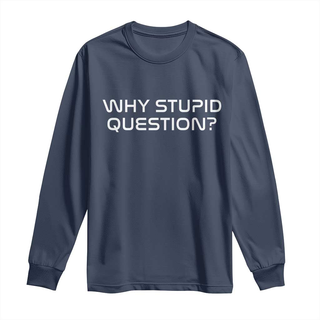 Why Stupid Question Long Sleeve Shirt Funny Space Quote Sci Fi Book
