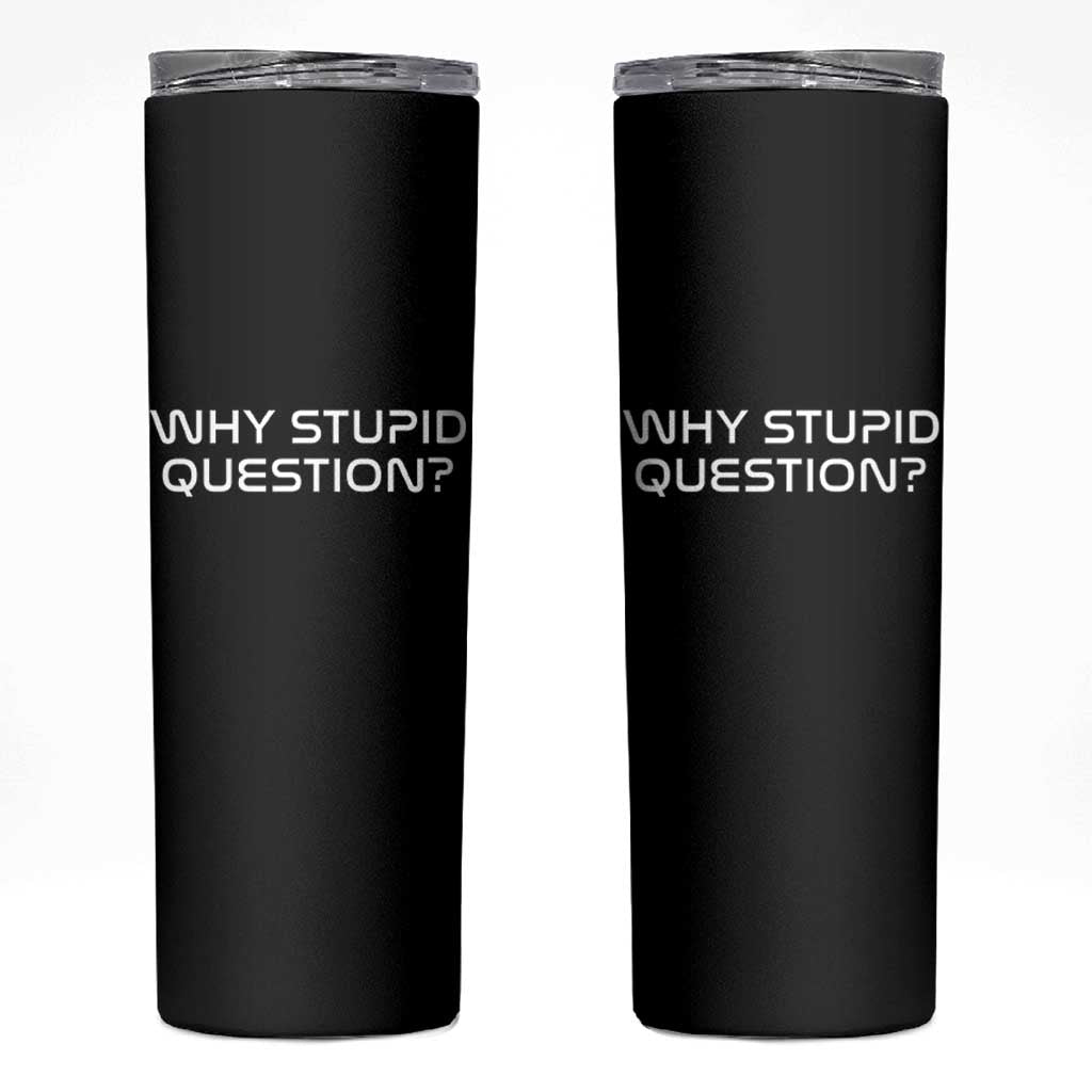 Why Stupid Question Skinny Tumbler Funny Space Quote Sci Fi Book