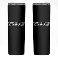 Why Stupid Question Skinny Tumbler Funny Space Quote Sci Fi Book