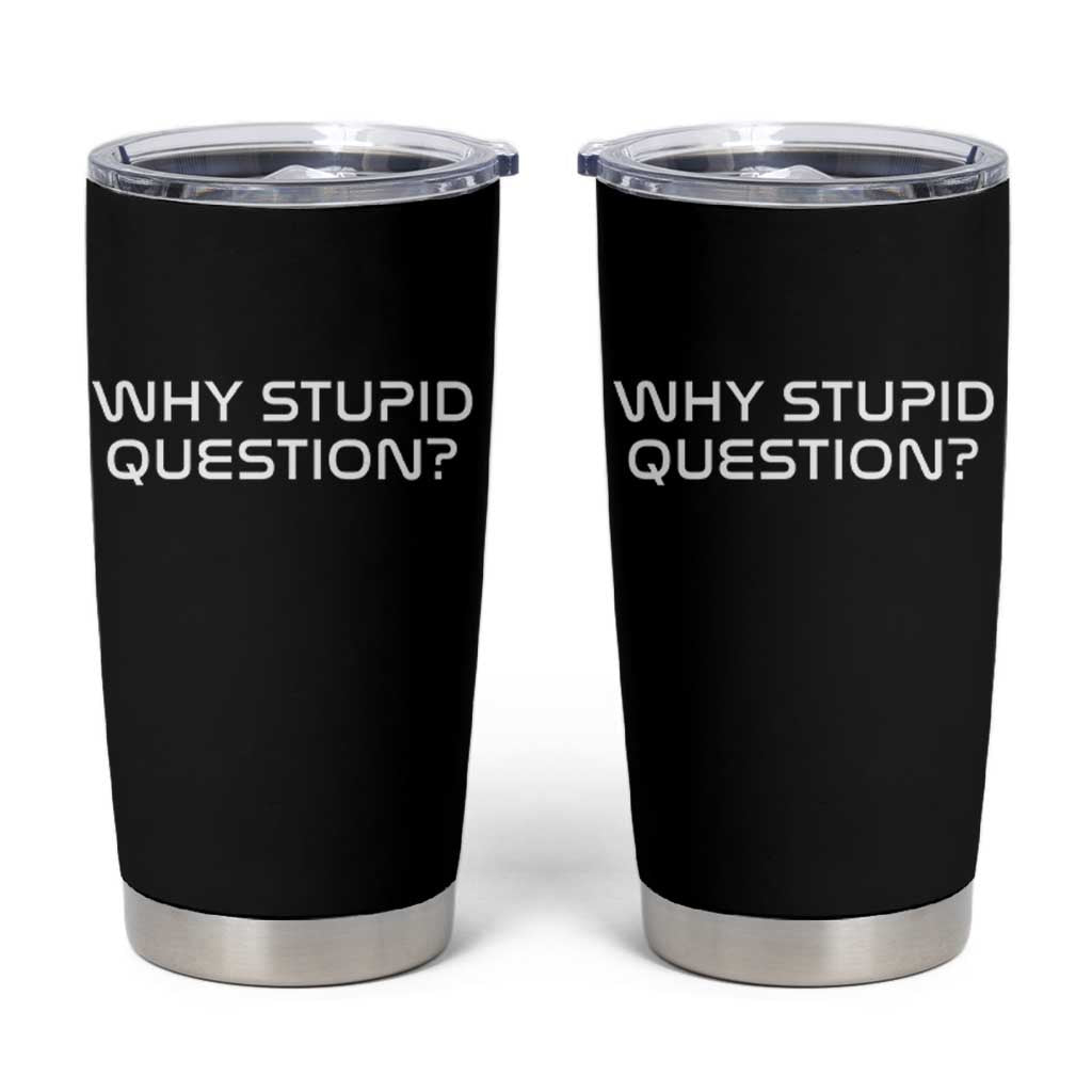 Why Stupid Question Tumbler Cup Funny Space Quote Sci Fi Book
