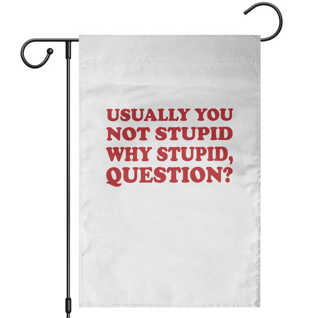 Usually You Not Stupid Why Stupid Question Garden Flag Funny Space Quote Sci Fi Book