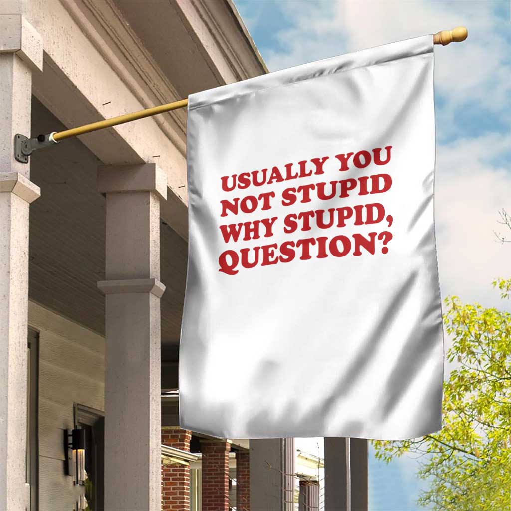 Usually You Not Stupid Why Stupid Question Garden Flag Funny Space Quote Sci Fi Book