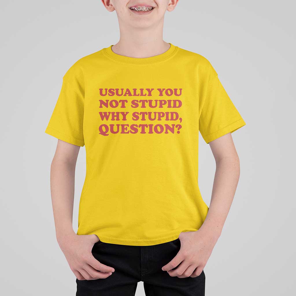 Usually You Not Stupid Why Stupid Question T Shirt For Kid Funny Space Quote Sci Fi Book