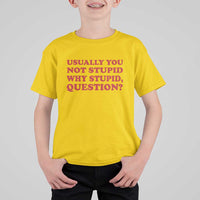Usually You Not Stupid Why Stupid Question T Shirt For Kid Funny Space Quote Sci Fi Book