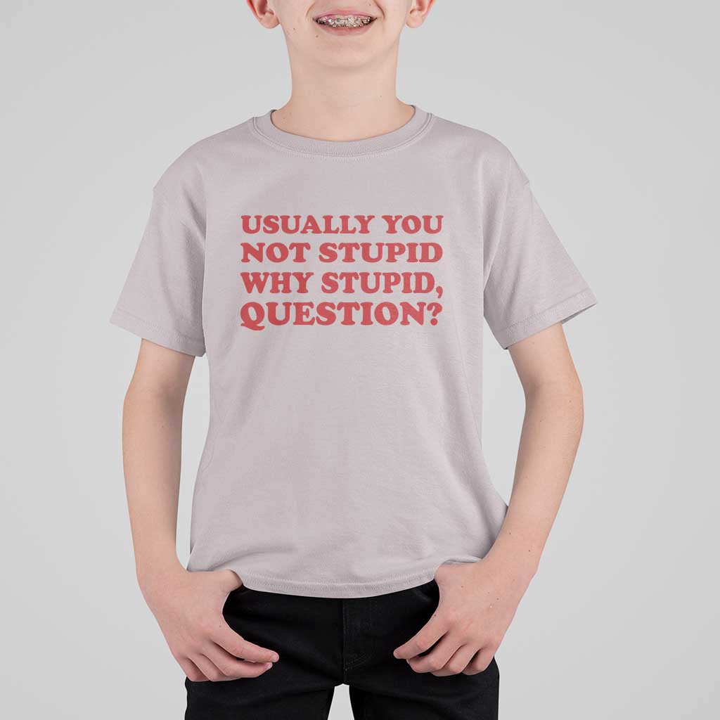 Usually You Not Stupid Why Stupid Question T Shirt For Kid Funny Space Quote Sci Fi Book