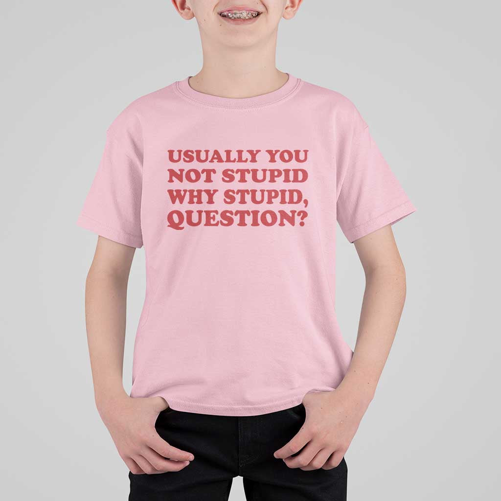 Usually You Not Stupid Why Stupid Question T Shirt For Kid Funny Space Quote Sci Fi Book