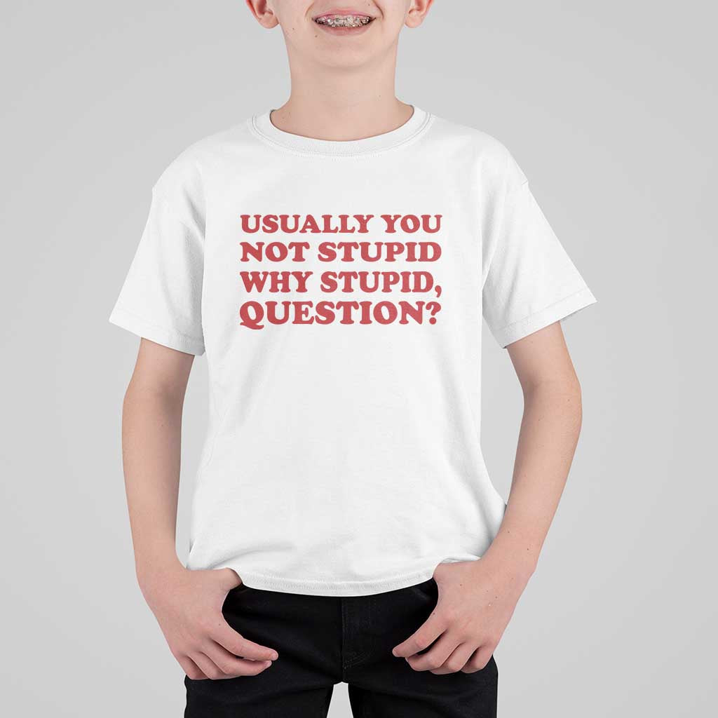 Usually You Not Stupid Why Stupid Question T Shirt For Kid Funny Space Quote Sci Fi Book