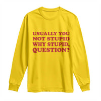 Usually You Not Stupid Why Stupid Question Long Sleeve Shirt Funny Space Quote Sci Fi Book