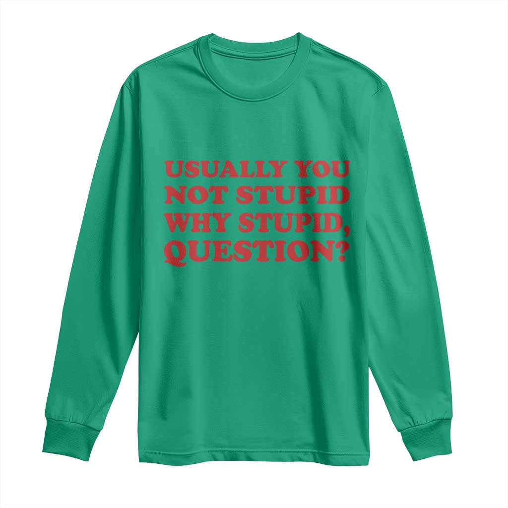 Usually You Not Stupid Why Stupid Question Long Sleeve Shirt Funny Space Quote Sci Fi Book