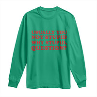 Usually You Not Stupid Why Stupid Question Long Sleeve Shirt Funny Space Quote Sci Fi Book