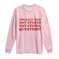 Usually You Not Stupid Why Stupid Question Long Sleeve Shirt Funny Space Quote Sci Fi Book