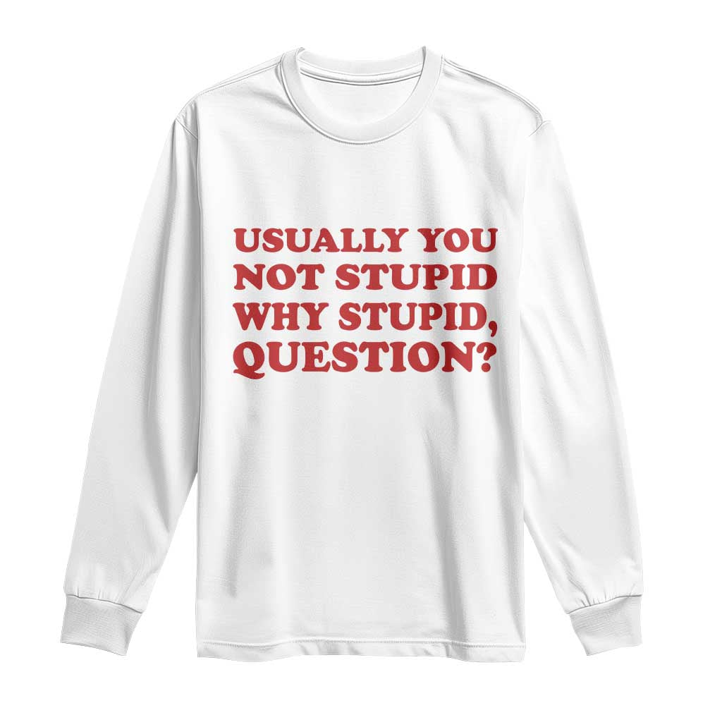 Usually You Not Stupid Why Stupid Question Long Sleeve Shirt Funny Space Quote Sci Fi Book
