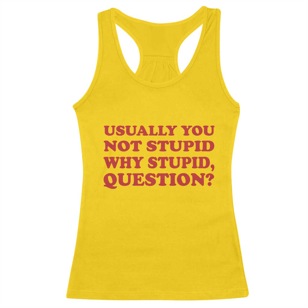 Usually You Not Stupid Why Stupid Question Racerback Tank Top Funny Space Quote Sci Fi Book