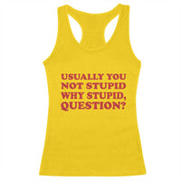Usually You Not Stupid Why Stupid Question Racerback Tank Top Funny Space Quote Sci Fi Book
