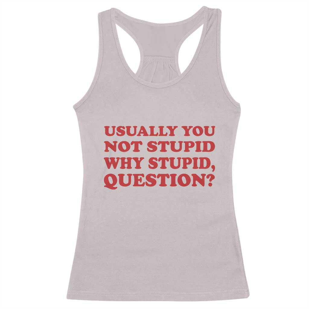 Usually You Not Stupid Why Stupid Question Racerback Tank Top Funny Space Quote Sci Fi Book
