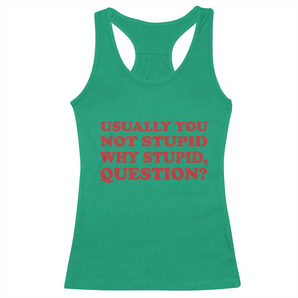 Usually You Not Stupid Why Stupid Question Racerback Tank Top Funny Space Quote Sci Fi Book