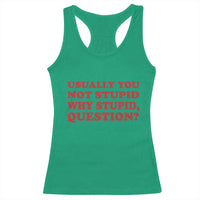 Usually You Not Stupid Why Stupid Question Racerback Tank Top Funny Space Quote Sci Fi Book