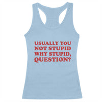 Usually You Not Stupid Why Stupid Question Racerback Tank Top Funny Space Quote Sci Fi Book