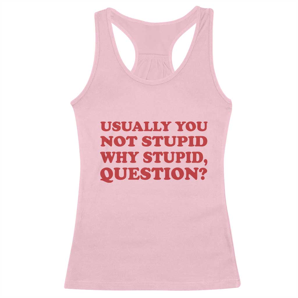 Usually You Not Stupid Why Stupid Question Racerback Tank Top Funny Space Quote Sci Fi Book