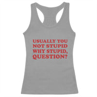 Usually You Not Stupid Why Stupid Question Racerback Tank Top Funny Space Quote Sci Fi Book