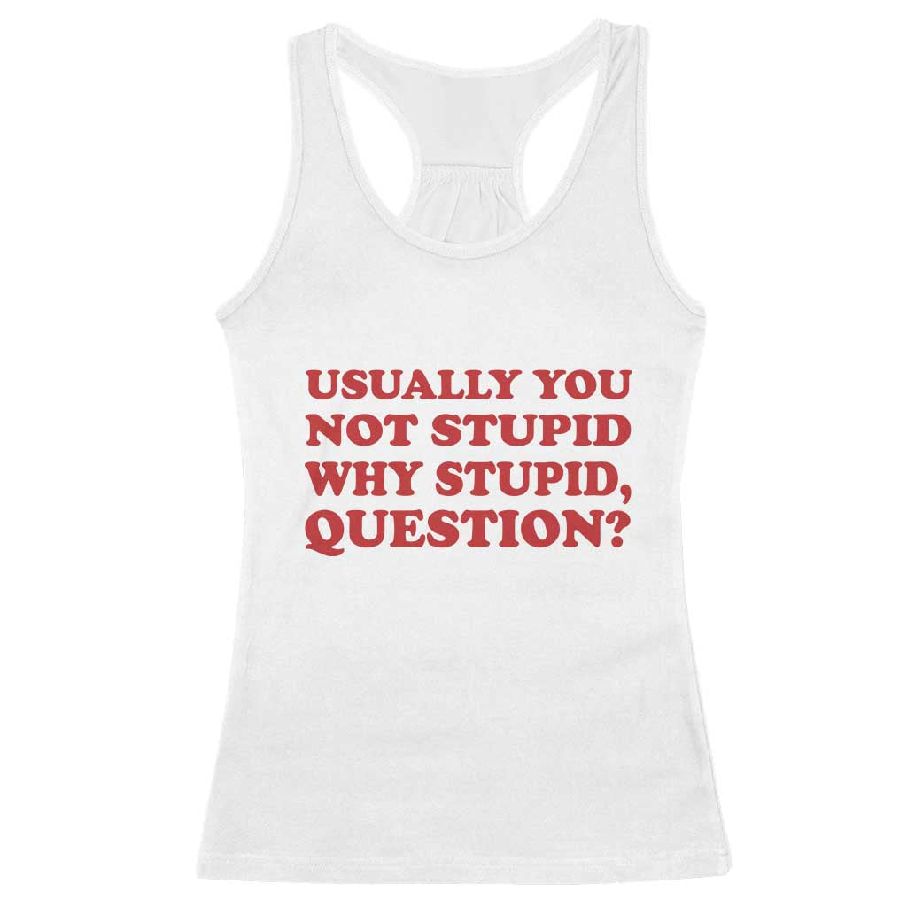 Usually You Not Stupid Why Stupid Question Racerback Tank Top Funny Space Quote Sci Fi Book