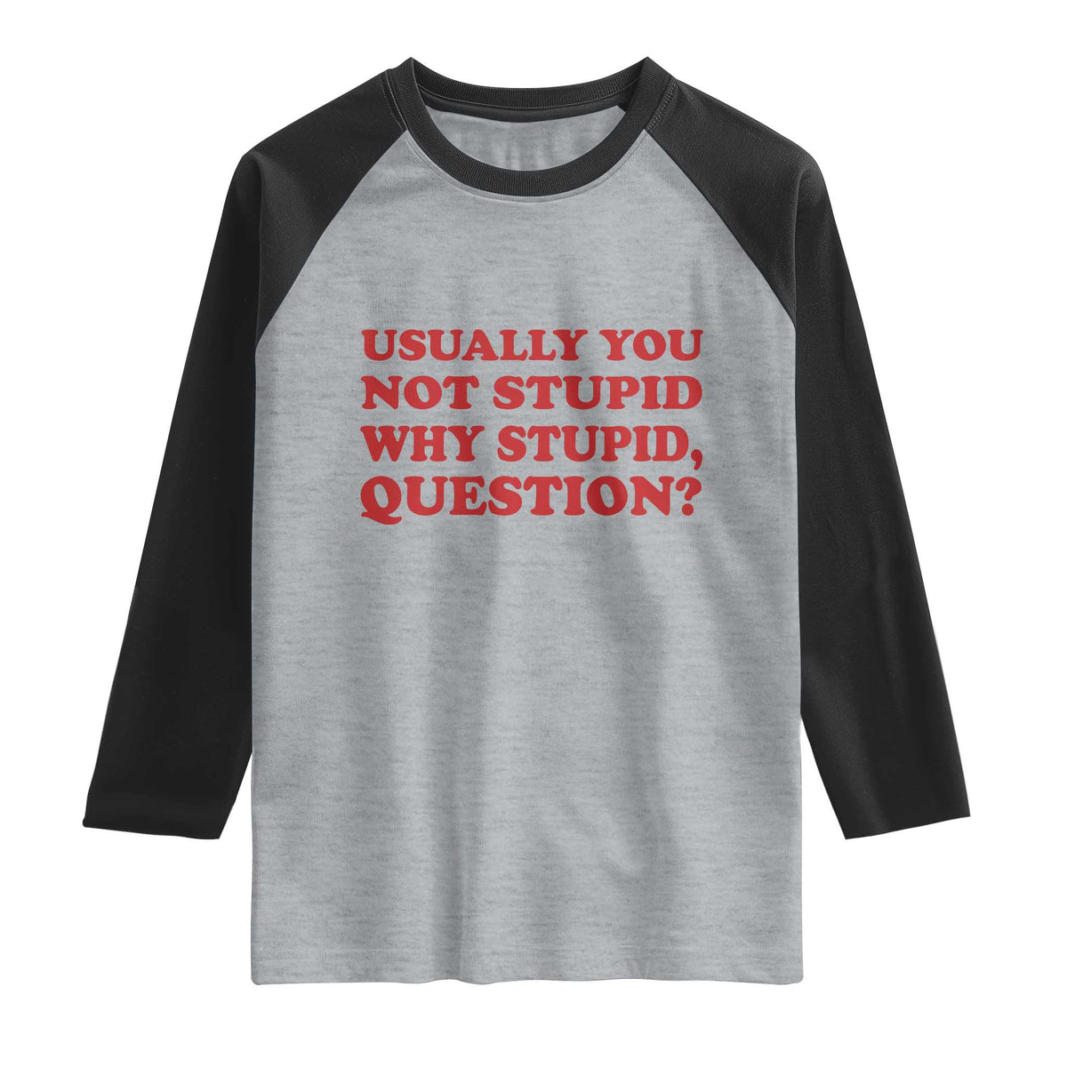 Usually You Not Stupid Why Stupid Question Raglan Shirt Funny Space Quote Sci Fi Book