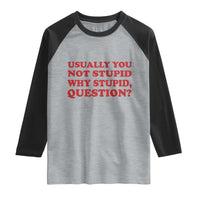 Usually You Not Stupid Why Stupid Question Raglan Shirt Funny Space Quote Sci Fi Book