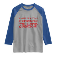 Usually You Not Stupid Why Stupid Question Raglan Shirt Funny Space Quote Sci Fi Book