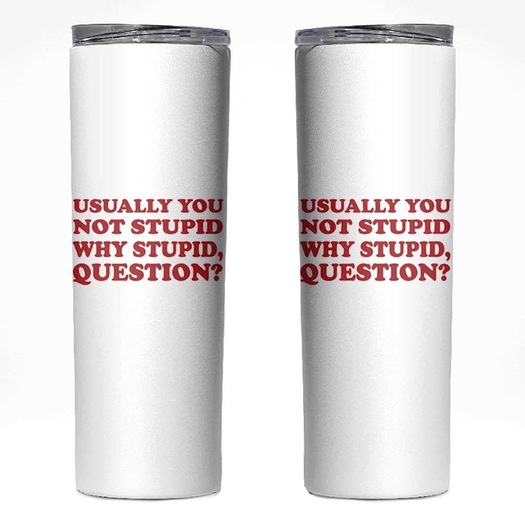 Usually You Not Stupid Why Stupid Question Skinny Tumbler Funny Space Quote Sci Fi Book