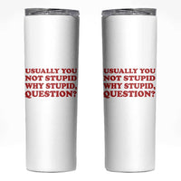 Usually You Not Stupid Why Stupid Question Skinny Tumbler Funny Space Quote Sci Fi Book