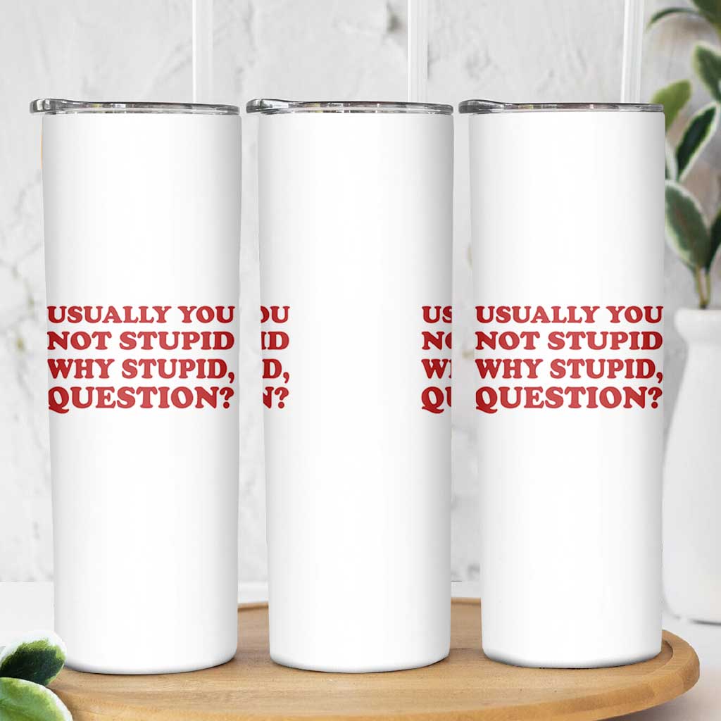 Usually You Not Stupid Why Stupid Question Skinny Tumbler Funny Space Quote Sci Fi Book