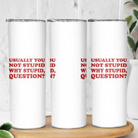Usually You Not Stupid Why Stupid Question Skinny Tumbler Funny Space Quote Sci Fi Book