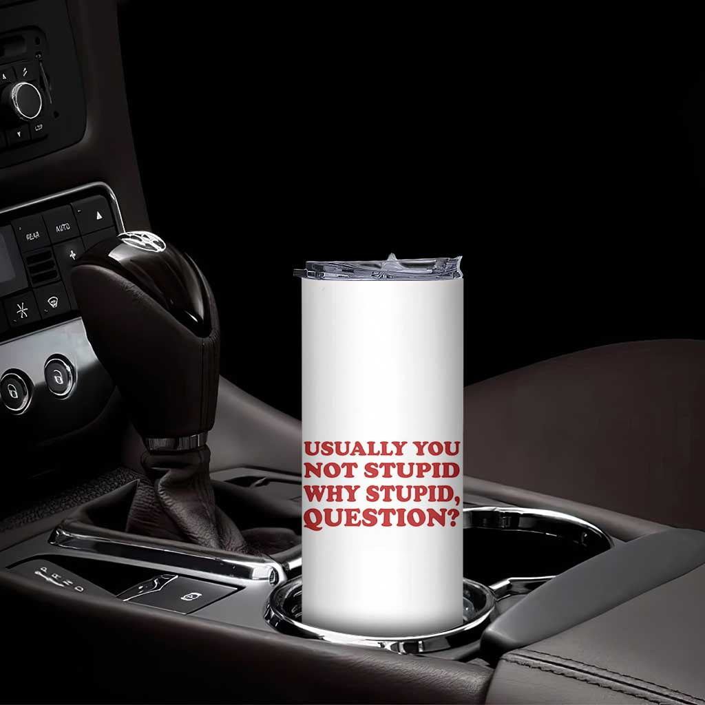 Usually You Not Stupid Why Stupid Question Skinny Tumbler Funny Space Quote Sci Fi Book