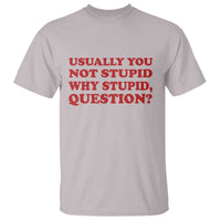 Usually You Not Stupid Why Stupid Question T Shirt Funny Space Quote Sci Fi Book