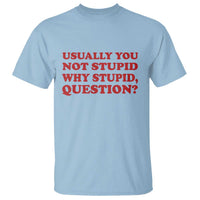 Usually You Not Stupid Why Stupid Question T Shirt Funny Space Quote Sci Fi Book