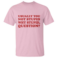 Usually You Not Stupid Why Stupid Question T Shirt Funny Space Quote Sci Fi Book