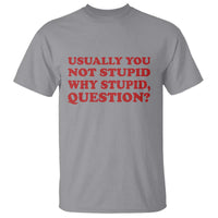 Usually You Not Stupid Why Stupid Question T Shirt Funny Space Quote Sci Fi Book