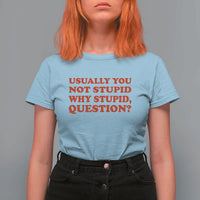 Usually You Not Stupid Why Stupid Question T Shirt For Women Funny Space Quote Sci Fi Book