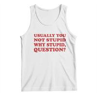 Usually You Not Stupid Why Stupid Question Tank Top Funny Space Quote Sci Fi Book