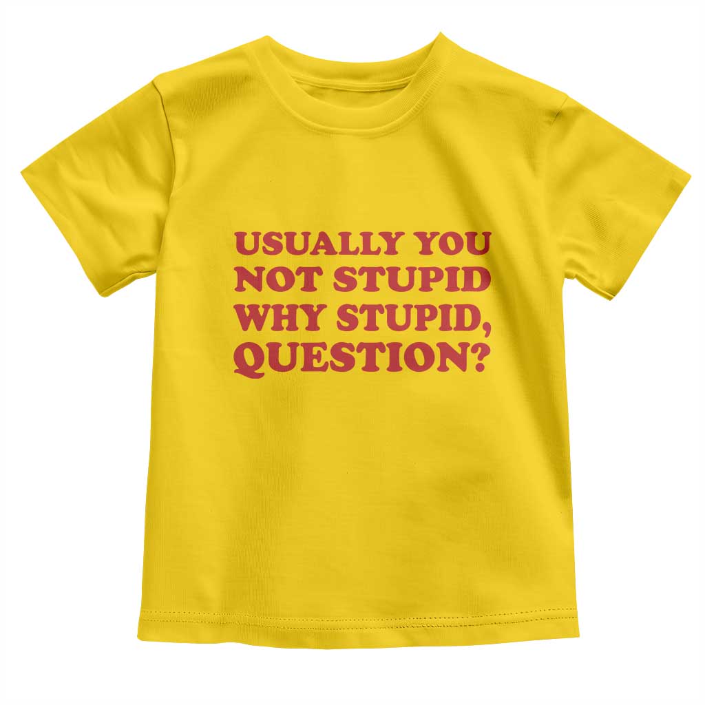 Usually You Not Stupid Why Stupid Question Toddler T Shirt Funny Space Quote Sci Fi Book