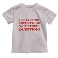 Usually You Not Stupid Why Stupid Question Toddler T Shirt Funny Space Quote Sci Fi Book