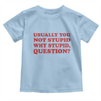 Usually You Not Stupid Why Stupid Question Toddler T Shirt Funny Space Quote Sci Fi Book
