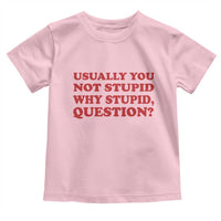 Usually You Not Stupid Why Stupid Question Toddler T Shirt Funny Space Quote Sci Fi Book