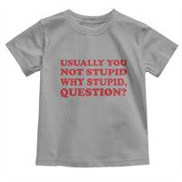 Usually You Not Stupid Why Stupid Question Toddler T Shirt Funny Space Quote Sci Fi Book