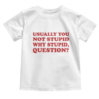 Usually You Not Stupid Why Stupid Question Toddler T Shirt Funny Space Quote Sci Fi Book