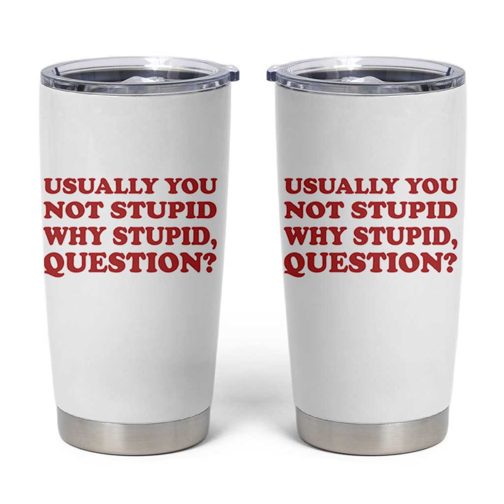 Usually You Not Stupid Why Stupid Question Tumbler Cup Funny Space Quote Sci Fi Book