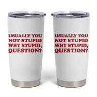 Usually You Not Stupid Why Stupid Question Tumbler Cup Funny Space Quote Sci Fi Book