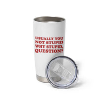 Usually You Not Stupid Why Stupid Question Tumbler Cup Funny Space Quote Sci Fi Book