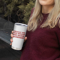 Usually You Not Stupid Why Stupid Question Tumbler Cup Funny Space Quote Sci Fi Book